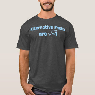 Alternative Facts are Imaginary - Funny Science & T-Shirt