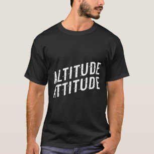 Altitude Attitude  T-Shirt