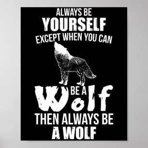 Alway Be Yourself Except When Can Be A Wolf Poster