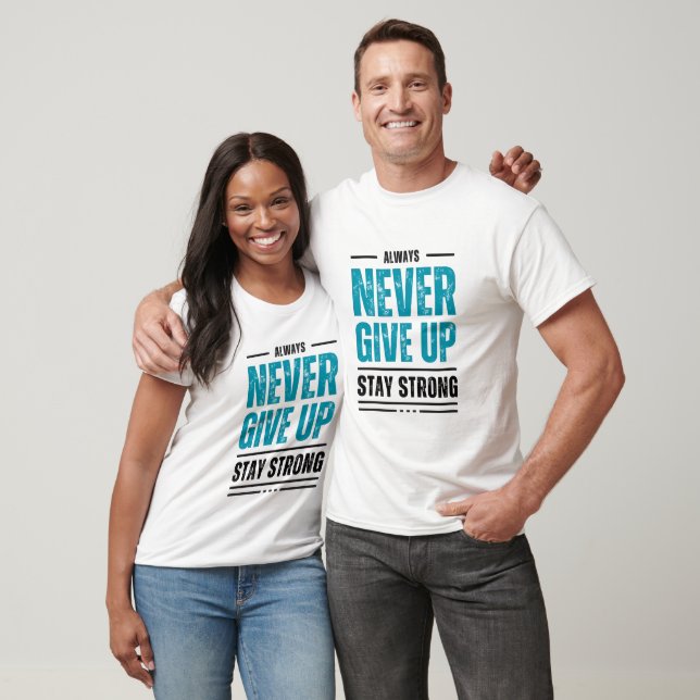 Alway Never Give Up – Motivational T-Shirt (Unisex)