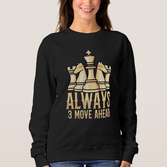 Always 3 Move Ahead For Chess Players Sweatshirt (Front)