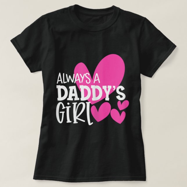 Always a Daddy's Girl Shirt Daughter Girls Women  (Design Front)