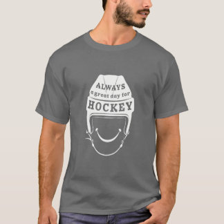 Always a Great Day for Hockey T-Shirt