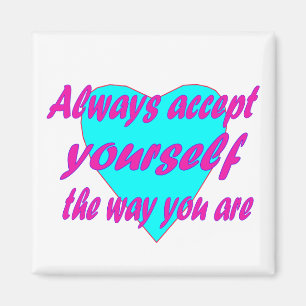 Always accept yourself the way you are magnet