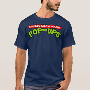 Always Allow Mazda PopUps T-Shirt
