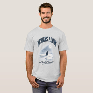 Always Alone And Honestly Fine With It Shirt