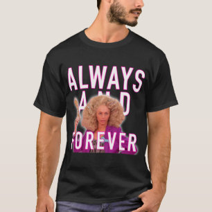 Always and Forever -  Alyssa Edwards   T-Shirt