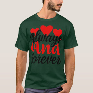 ALWAYS AND FOREVER T-Shirt