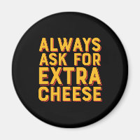 Always Ask For Extra Cheese Funny Pizza Lover