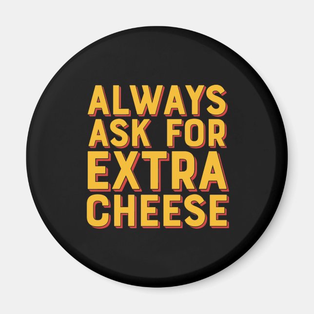 Always Ask For Extra Cheese Funny Pizza Lover Magnet (Front)