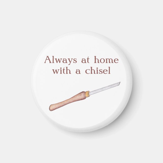 Always at home with a chisel woodworkers Magnet (Front)
