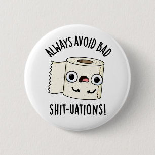 Always Avoid Bad Shit-tuations Toilet Paper Pun 6 Cm Round Badge