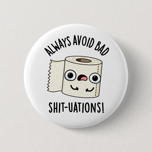 Always Avoid Bad Shit-tuations Toilet Paper Pun 6 Cm Round Badge (Front)