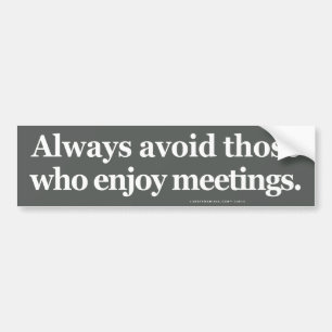 Always Avoid Those Who Enjoy Mettings Bumper Sticker