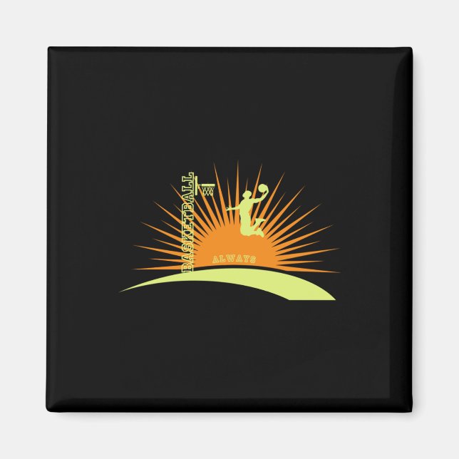 Always Basketball. Funny Gift For Gamer.  Magnet (Front)