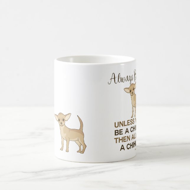 Always Be a Chihuahua Coffee Mug (Center)