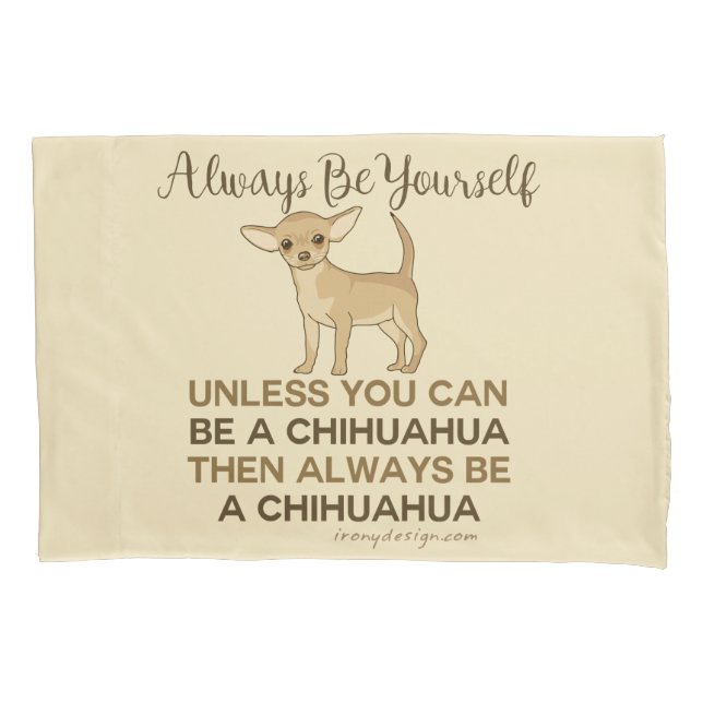 Always Be a Chihuahua Pillowcase (Front)