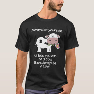 Always Be A Cow T-Shirt