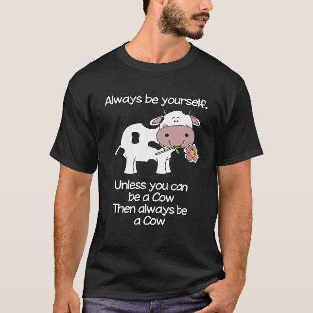 Always Be A Cow T-Shirt (Front)