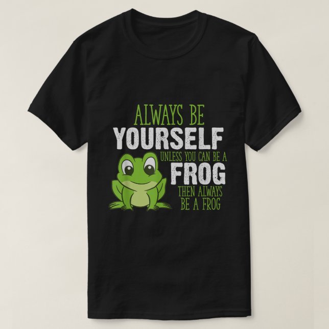 Always Be a Frog Cute Quote Design T-Shirt (Design Front)