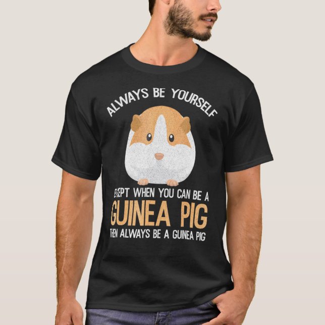 Always Be A Guinea Pig T-Shirt (Front)
