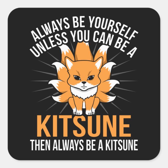 Always be a kitsune Japanese Nine Tail Fox Square Sticker (Front)