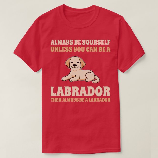 Always Be A Labrador T-Shirt (Design Front)