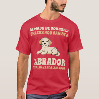 Always Be A Labrador T-Shirt