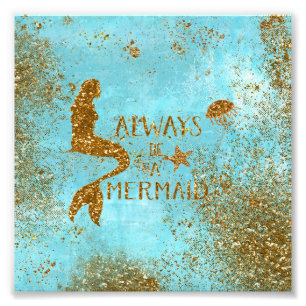Always be a mermaid- gold glitter mermaid vision photo print