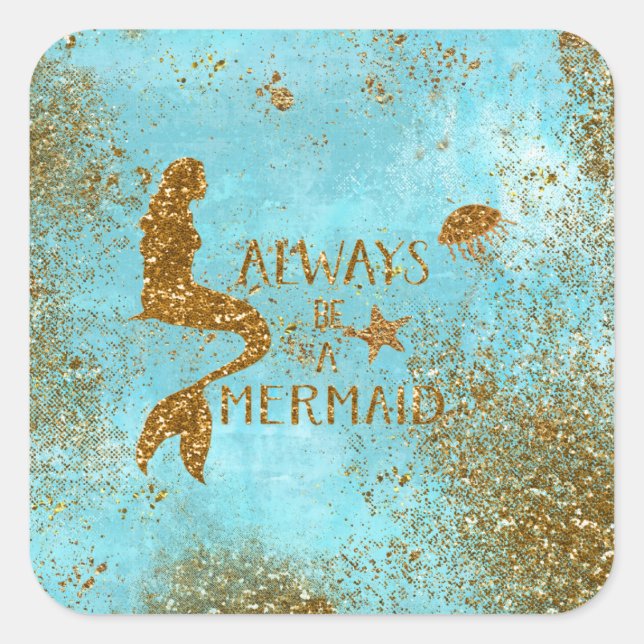Always be a mermaid- gold glitter mermaid vision square sticker (Front)