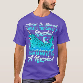 Always Be A Narwhal T-Shirt