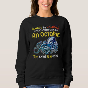 always be a octopus oceanic creature saying 4 sweatshirt
