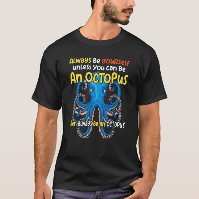 always be a   octopus oceanic creature   saying T-Shirt (Front)
