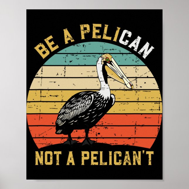 Always Be A Pelican Not A Pelican't - New Funny Pe Poster (Front)