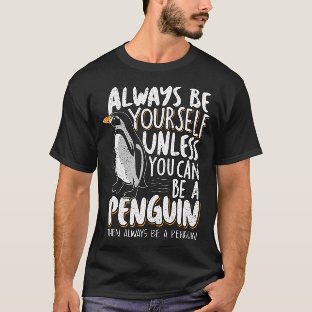 Always Be A Penguin - Funny Penguin Lover T-Shirt (Front)