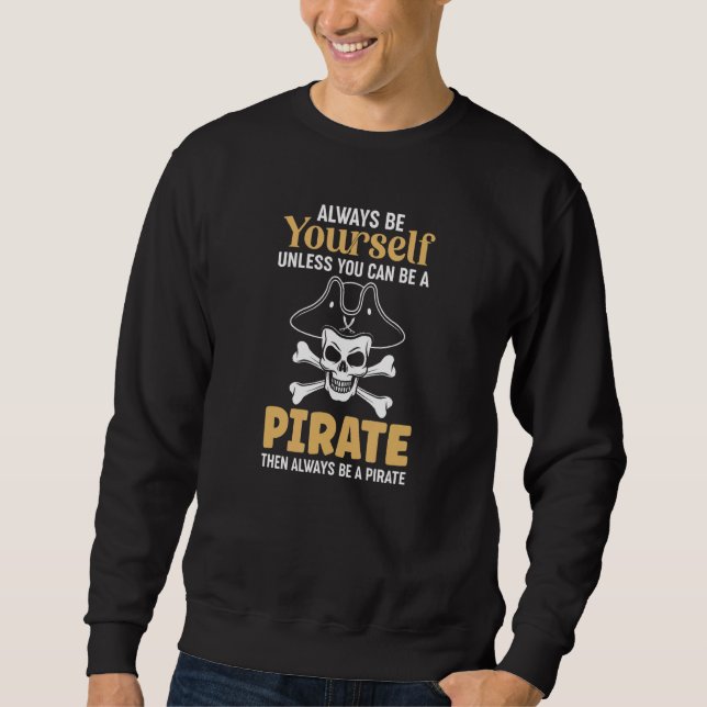Always Be A Pirate Crossbones Pirates Sweatshirt (Front)