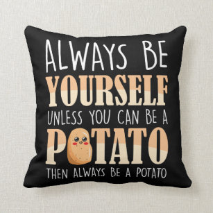 Always be a Potato - Potatoes Plant Farmer Cushion