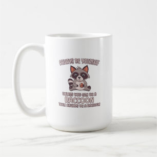 Always Be A Racoon Coffee Mug