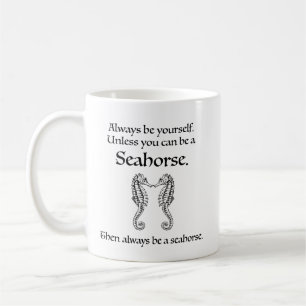 Always Be a Seahorse Coffee Mug
