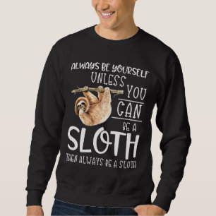 Always Be A Sloth Funny Sloth Quote Lazy Hanging S Sweatshirt