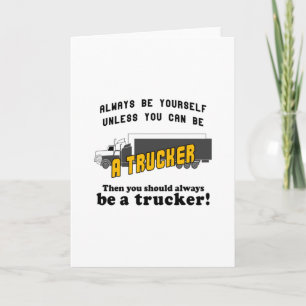 Always be a Trucker Card