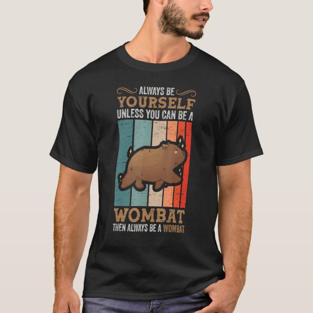 Always Be A Wombat Marsupial Australia Animal Womb T-Shirt (Front)