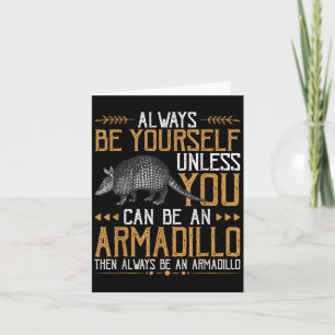 Always Be An Armadillo - Cute Quotes With Armadill Card