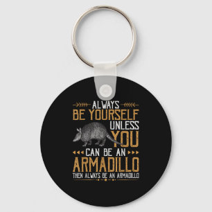 Always Be An Armadillo - Cute Quotes With Armadill Key Ring
