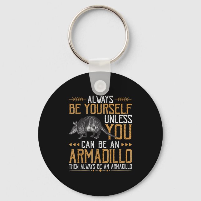 Always Be An Armadillo - Cute Quotes With Armadill Key Ring (Front)