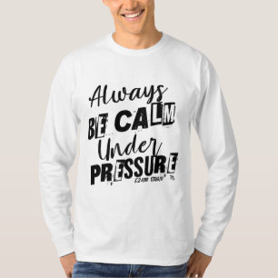 Always Be Calm Under Pressure - Motivational Desig T-Shirt