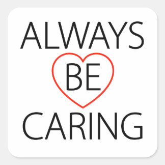 Always Be Caring Square Sticker