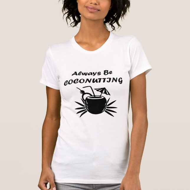 Always Be Coconutting T-Shirt (Front)