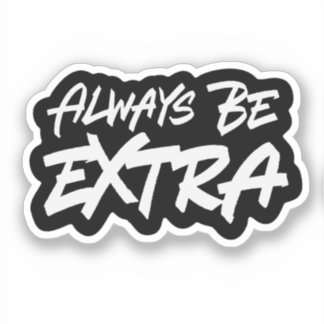 Always Be Extra