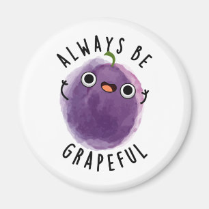 Always Be Grapeful Funny Grape Pun Magnet